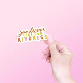 You Deserve Your Own Kindness Sticker